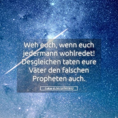 Picture 05 - Lukas 6:26 LUTH1912 - Weh euch, wenn euch jedermann wohlredet! - Bible Verse Picture