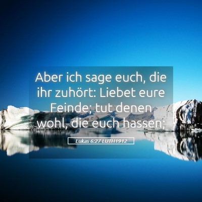 Picture 05 - Lukas 6:27 LUTH1912 - Aber ich sage euch, die ihr zuhört: Liebet eure - Bible Verse Picture
