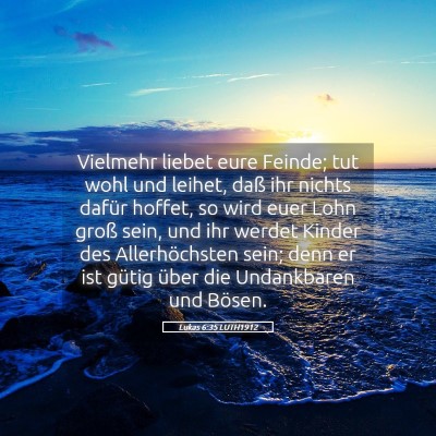 Picture 05 - Lukas 6:35 LUTH1912 - Vielmehr liebet eure Feinde; tut wohl und leihet, - Bible Verse Picture