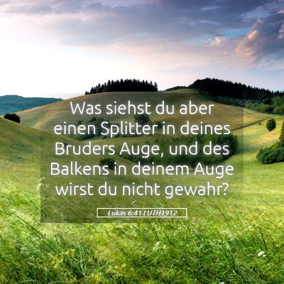 Picture 05 - Lukas 6:41 LUTH1912 - Was siehst du aber einen Splitter in deines - Bible Verse Picture
