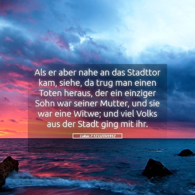 Picture 05 - Lukas 7:12 LUTH1912 - Als er aber nahe an das Stadttor kam, siehe, da - Bible Verse Picture
