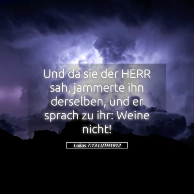 Picture 05 - Lukas 7:13 LUTH1912 - Und da sie der HERR sah, jammerte ihn derselben, - Bible Verse Picture