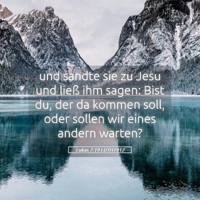 Picture 05 - Lukas 7:19 LUTH1912 - und sandte sie zu Jesu und ließ ihm sagen: Bist - Bible Verse Picture