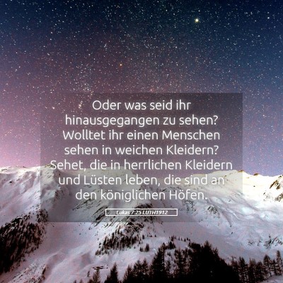Picture 05 - Lukas 7:25 LUTH1912 - Oder was seid ihr hinausgegangen zu sehen? - Bible Verse Picture