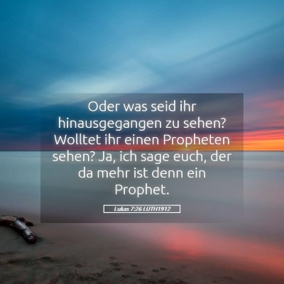 Picture 05 - Lukas 7:26 LUTH1912 - Oder was seid ihr hinausgegangen zu sehen? - Bible Verse Picture