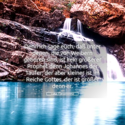 Picture 05 - Lukas 7:28 LUTH1912 - Denn ich sage euch, daß unter denen, die von - Bible Verse Picture