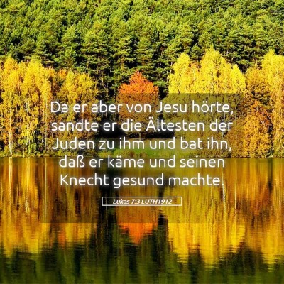 Picture 05 - Lukas 7:3 LUTH1912 - Da er aber von Jesu hörte, sandte er die - Bible Verse Picture