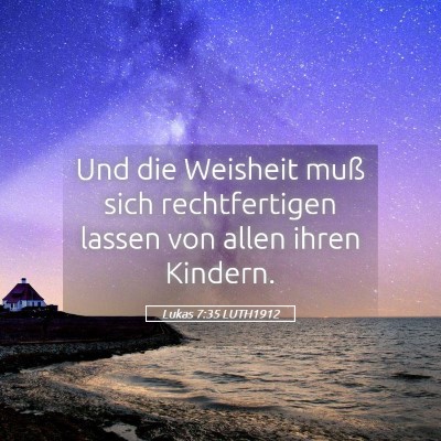Picture 05 - Lukas 7:35 LUTH1912 - Und die Weisheit muß sich rechtfertigen lassen - Bible Verse Picture