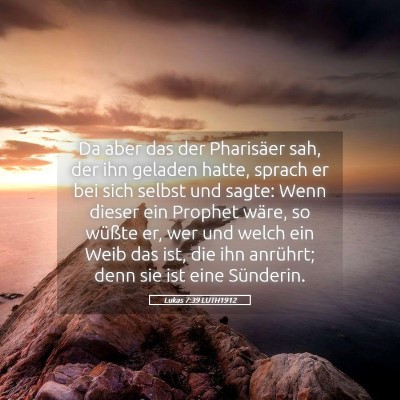 Picture 05 - Lukas 7:39 LUTH1912 - Da aber das der Pharisäer sah, der ihn geladen - Bible Verse Picture