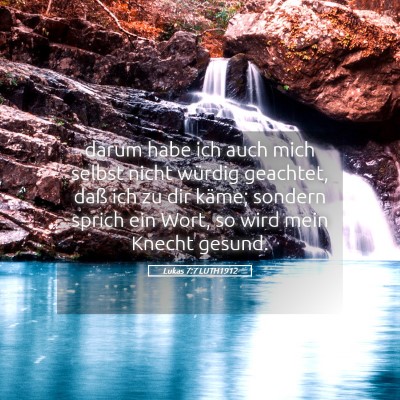 Picture 05 - Lukas 7:7 LUTH1912 - darum habe ich auch mich selbst nicht würdig - Bible Verse Picture