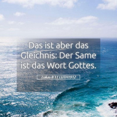Picture 05 - Lukas 8:11 LUTH1912 - Das ist aber das Gleichnis: Der Same ist das Wort - Bible Verse Picture