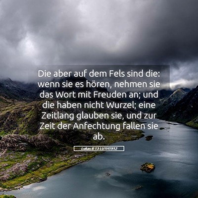 Picture 05 - Lukas 8:13 LUTH1912 - Die aber auf dem Fels sind die: wenn sie es - Bible Verse Picture