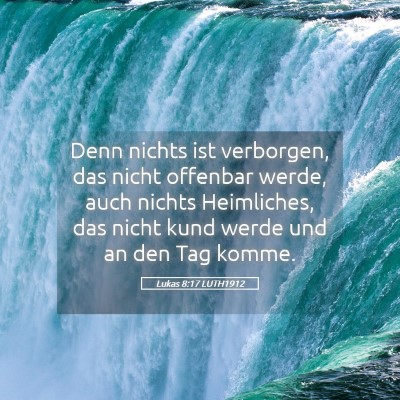 Picture 05 - Lukas 8:17 LUTH1912 - Denn nichts ist verborgen, das nicht offenbar - Bible Verse Picture