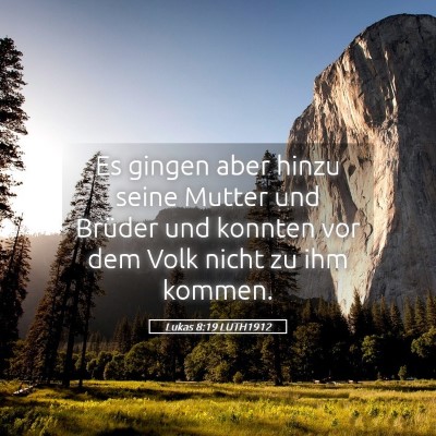 Picture 05 - Lukas 8:19 LUTH1912 - Es gingen aber hinzu seine Mutter und Brüder und - Bible Verse Picture