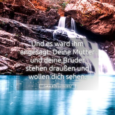 Picture 05 - Lukas 8:20 LUTH1912 - Und es ward ihm angesagt: Deine Mutter und deine - Bible Verse Picture