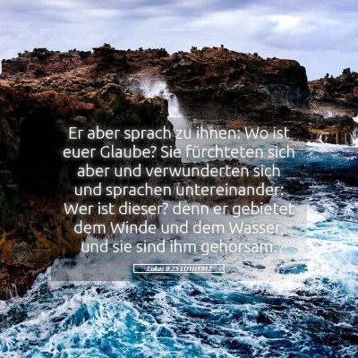 Picture 05 - Lukas 8:25 LUTH1912 - Er aber sprach zu ihnen: Wo ist euer Glaube? Sie - Bible Verse Picture