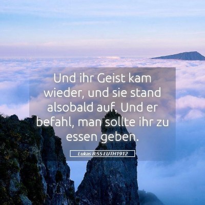 Picture 05 - Lukas 8:55 LUTH1912 - Und ihr Geist kam wieder, und sie stand alsobald - Bible Verse Picture