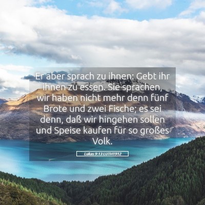Picture 05 - Lukas 9:13 LUTH1912 - Er aber sprach zu ihnen: Gebt ihr ihnen zu essen. - Bible Verse Picture