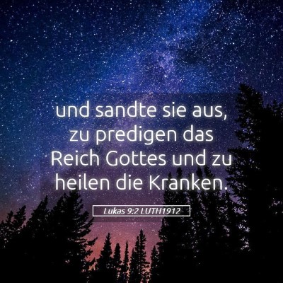 Picture 05 - Lukas 9:2 LUTH1912 - und sandte sie aus, zu predigen das Reich Gottes - Bible Verse Picture