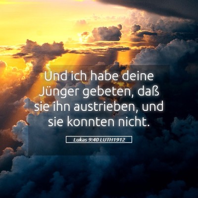 Picture 05 - Lukas 9:40 LUTH1912 - Und ich habe deine Jünger gebeten, daß sie ihn - Bible Verse Picture