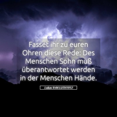 Picture 05 - Lukas 9:44 LUTH1912 - Fasset ihr zu euren Ohren diese Rede: Des - Bible Verse Picture