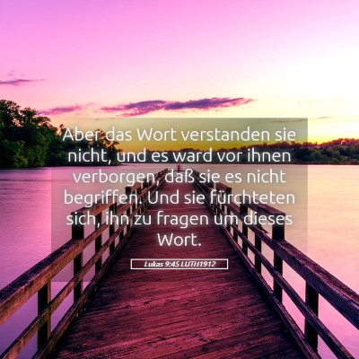 Picture 05 - Lukas 9:45 LUTH1912 - Aber das Wort verstanden sie nicht, und es ward - Bible Verse Picture