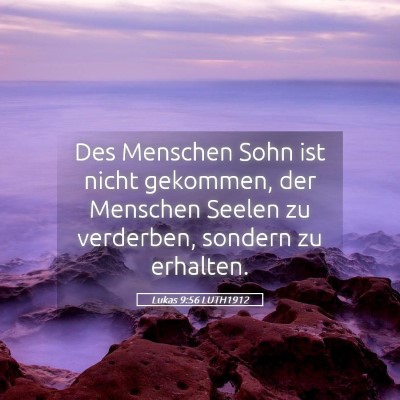 Picture 05 - Lukas 9:56 LUTH1912 - Des Menschen Sohn ist nicht gekommen, der - Bible Verse Picture