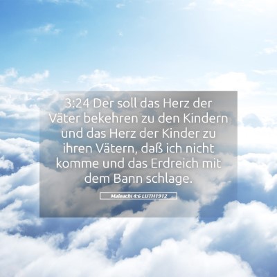 Picture 05 - Maleachi 4:6 LUTH1912 - 3:24 Der soll das Herz der Väter bekehren zu den - Bible Verse Picture