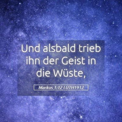 Picture 05 - Markus 1:12 LUTH1912 - Und alsbald trieb ihn der Geist in die - Bible Verse Picture