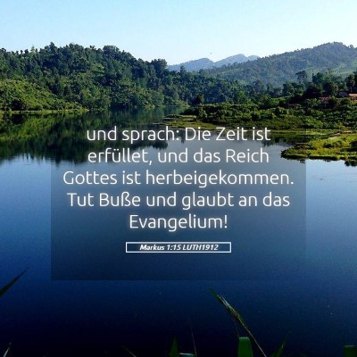 Picture 05 - Markus 1:15 LUTH1912 - und sprach: Die Zeit ist erfüllet, und das Reich - Bible Verse Picture