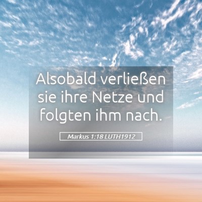 Picture 05 - Markus 1:18 LUTH1912 - Alsobald verließen sie ihre Netze und folgten - Bible Verse Picture