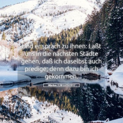 Picture 05 - Markus 1:38 LUTH1912 - Und er sprach zu ihnen: Laßt uns in die - Bible Verse Picture