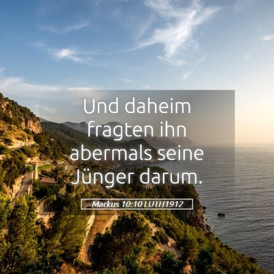 Picture 05 - Markus 10:10 LUTH1912 - Und daheim fragten ihn abermals seine Jünger - Bible Verse Picture