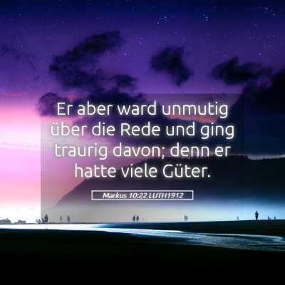 Picture 05 - Markus 10:22 LUTH1912 - Er aber ward unmutig über die Rede und ging - Bible Verse Picture
