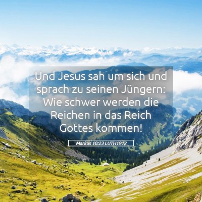Picture 05 - Markus 10:23 LUTH1912 - Und Jesus sah um sich und sprach zu seinen - Bible Verse Picture