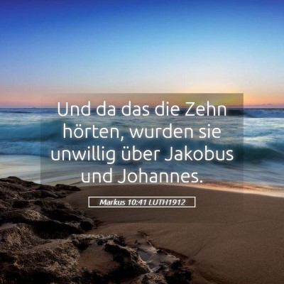 Picture 05 - Markus 10:41 LUTH1912 - Und da das die Zehn hörten, wurden sie unwillig - Bible Verse Picture