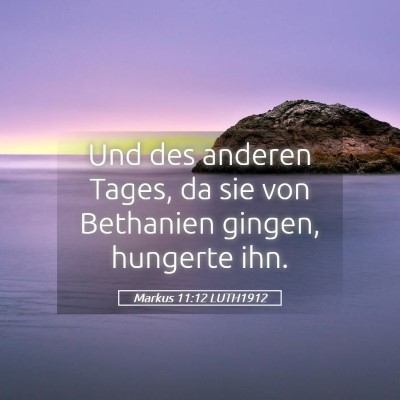 Picture 05 - Markus 11:12 LUTH1912 - Und des anderen Tages, da sie von Bethanien - Bible Verse Picture