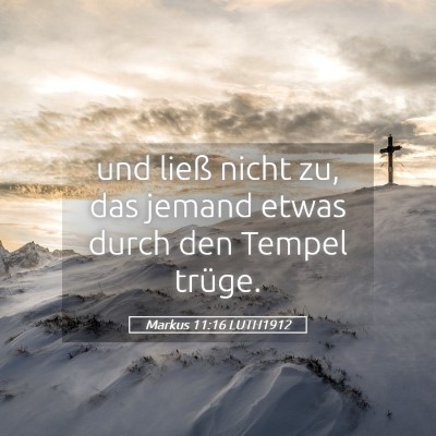 Picture 05 - Markus 11:16 LUTH1912 - und ließ nicht zu, das jemand etwas durch den - Bible Verse Picture