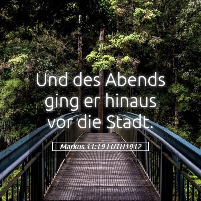 Picture 05 - Markus 11:19 LUTH1912 - Und des Abends ging er hinaus vor die - Bible Verse Picture