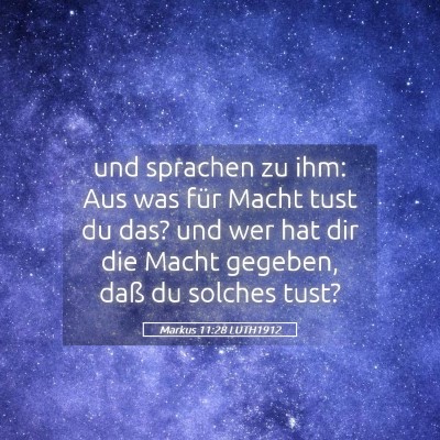 Picture 05 - Markus 11:28 LUTH1912 - und sprachen zu ihm: Aus was für Macht tust du - Bible Verse Picture