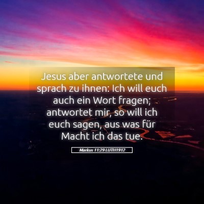 Picture 05 - Markus 11:29 LUTH1912 - Jesus aber antwortete und sprach zu ihnen: Ich - Bible Verse Picture