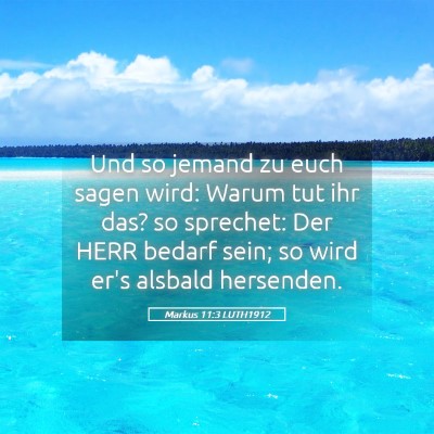 Picture 05 - Markus 11:3 LUTH1912 - Und so jemand zu euch sagen wird: Warum tut ihr - Bible Verse Picture