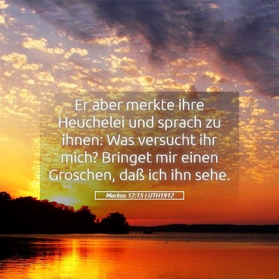 Picture 05 - Markus 12:15 LUTH1912 - Er aber merkte ihre Heuchelei und sprach zu - Bible Verse Picture