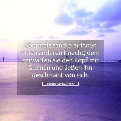 Picture 05 - Markus 12:4 LUTH1912 - Abermals sandte er ihnen einen anderen Knecht; - Bible Verse Picture