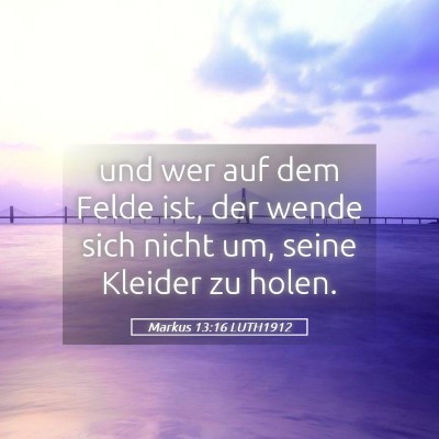 Picture 05 - Markus 13:16 LUTH1912 - und wer auf dem Felde ist, der wende sich nicht - Bible Verse Picture