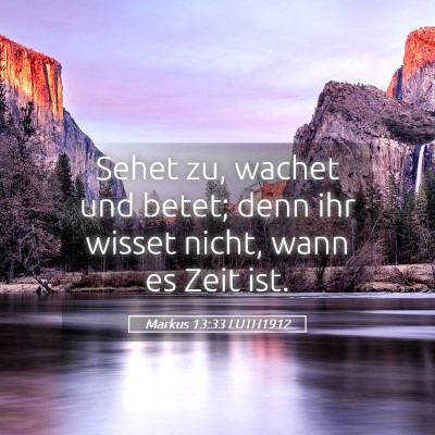 Picture 05 - Markus 13:33 LUTH1912 - Sehet zu, wachet und betet; denn ihr wisset - Bible Verse Picture
