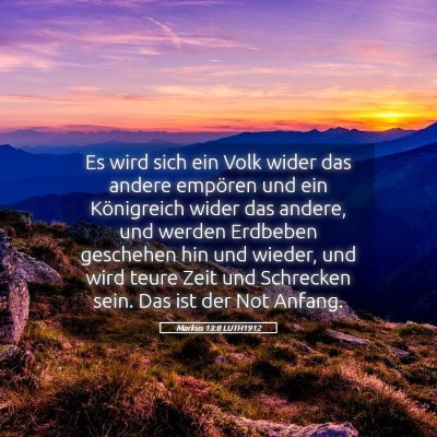 Picture 05 - Markus 13:8 LUTH1912 - Es wird sich ein Volk wider das andere empören - Bible Verse Picture