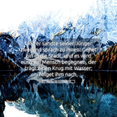 Picture 05 - Markus 14:13 LUTH1912 - Und er sandte seiner Jünger zwei und sprach zu - Bible Verse Picture