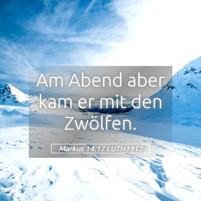 Picture 05 - Markus 14:17 LUTH1912 - Am Abend aber kam er mit den - Bible Verse Picture