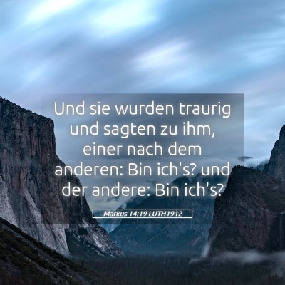 Picture 05 - Markus 14:19 LUTH1912 - Und sie wurden traurig und sagten zu ihm, einer - Bible Verse Picture